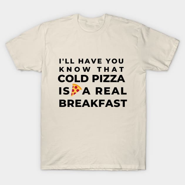 Breakfast Cold Pizza Laugh Joke Food Hungry Foodie Snack Cute Funny Gift Sarcastic Happy Fun Introvert Awkward Geek Hipster Silly Inspirational Motivational Birthday Present T-Shirt by EpsilonEridani